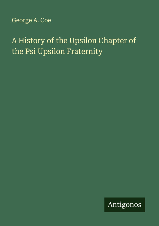 Kniha A History of the Upsilon Chapter of the Psi Upsilon Fraternity 