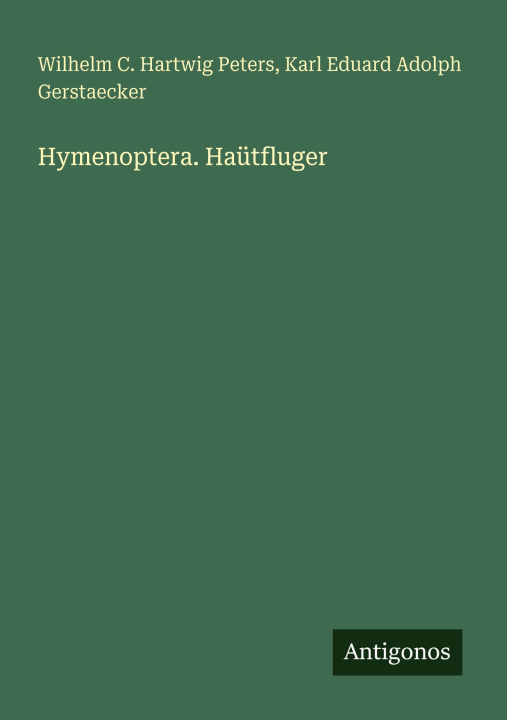 Knjiga Hymenoptera. Haütfluger Karl Eduard Adolph Gerstaecker