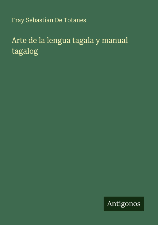 Kniha Arte de la lengua tagala y manual tagalog Fray Sebastian De Totanes