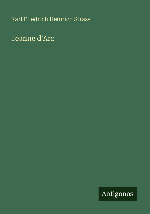 Knjiga Jeanne d'Arc Karl Friedrich Heinrich Strass