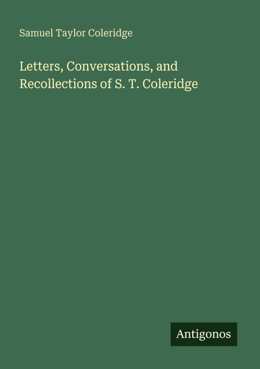 Knjiga Letters, Conversations, and Recollections of S. T. Coleridge 
