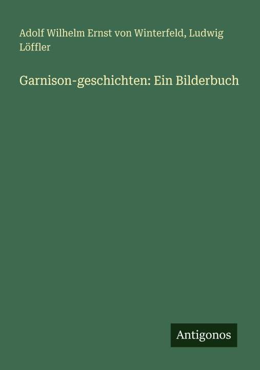 Kniha Garnison-geschichten: Ein Bilderbuch Ludwig Löffler