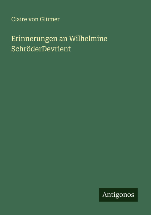 Kniha Erinnerungen an Wilhelmine SchröderDevrient Claire von Glümer
