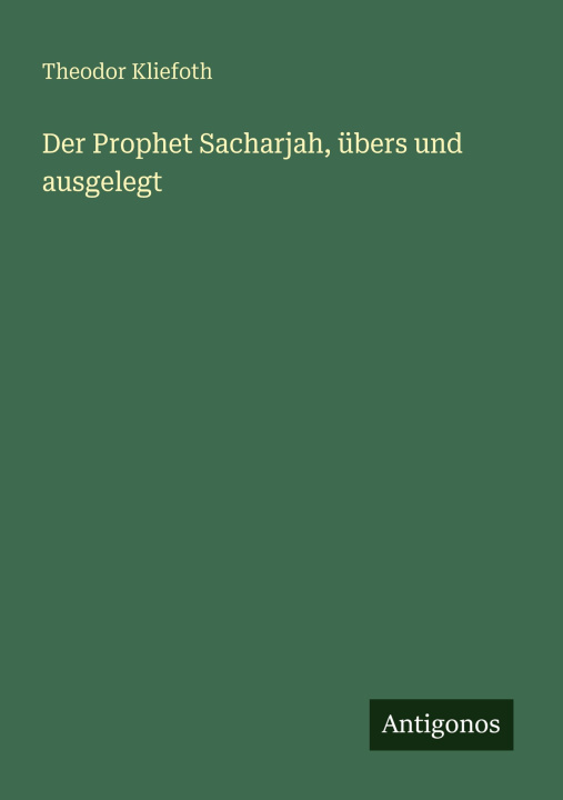 Kniha Der Prophet Sacharjah, übers und ausgelegt Theodor Kliefoth