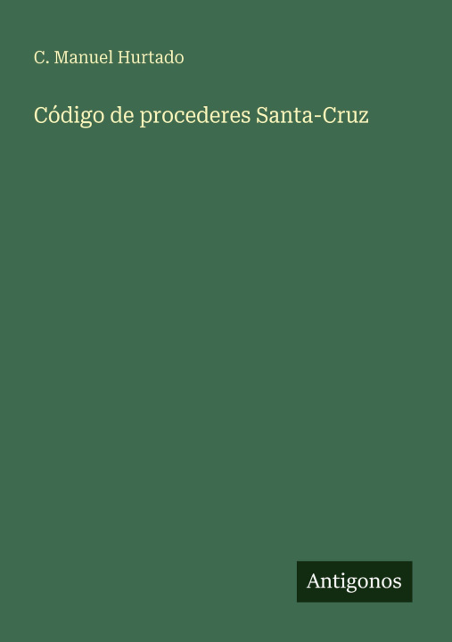 Knjiga Código de procederes Santa-Cruz C. Manuel Hurtado
