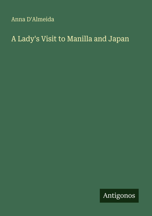 Knjiga A Lady's Visit to Manilla and Japan 