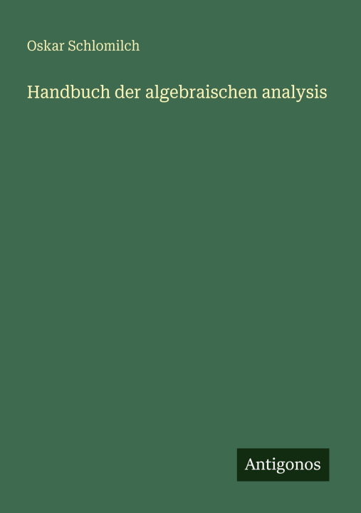 Kniha Handbuch der algebraischen analysis Oskar Schlomilch