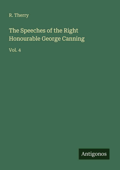 Kniha The Speeches of the Right Honourable George Canning 