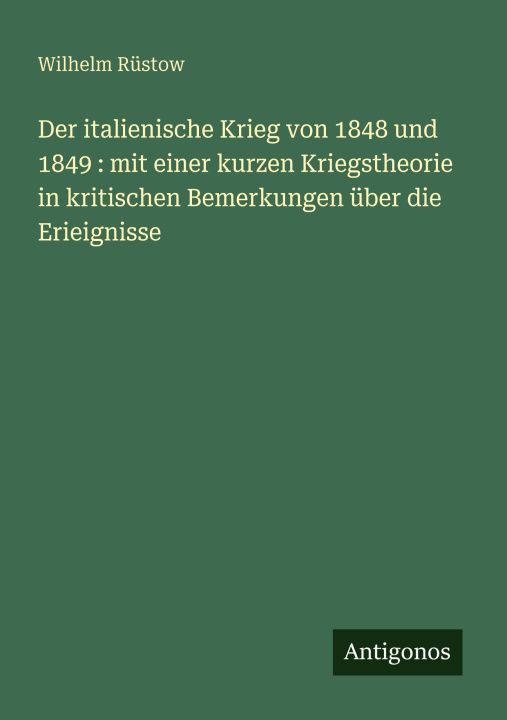 Kniha Der italienische Krieg von 1848 und 1849 : mit einer kurzen Kriegstheorie in kritischen Bemerkungen über die Erieignisse 