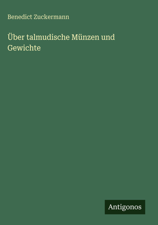 Kniha Über talmudische Münzen und Gewichte Benedict Zuckermann