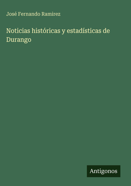 Kniha Noticias históricas y estadísticas de Durango José Fernando Ramirez