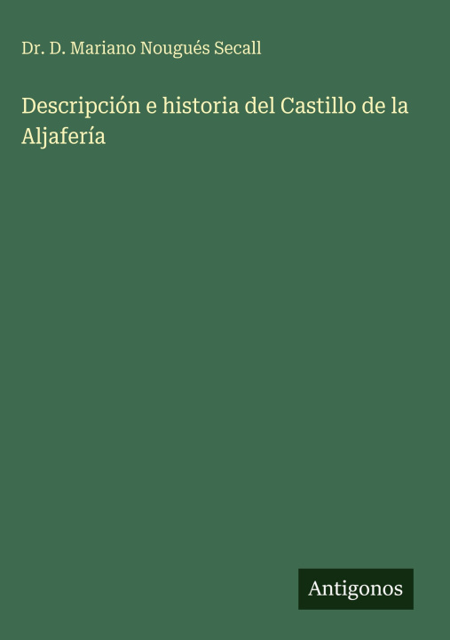 Knjiga Descripción e historia del Castillo de la Aljafería Dr. D. Mariano Nougués Secall