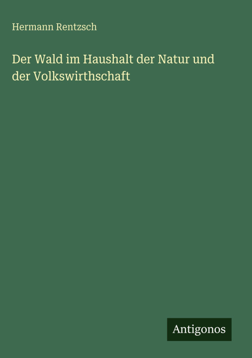 Kniha Der Wald im Haushalt der Natur und der Volkswirthschaft Hermann Rentzsch