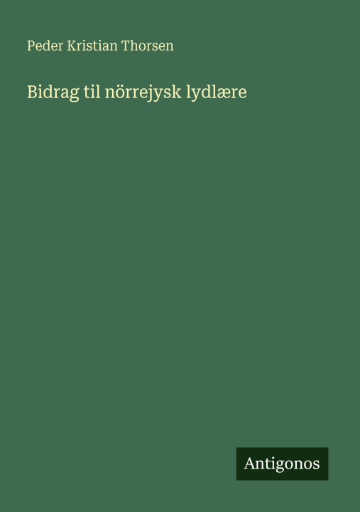 Kniha Bidrag til nörrejysk lydlære Peder Kristian Thorsen