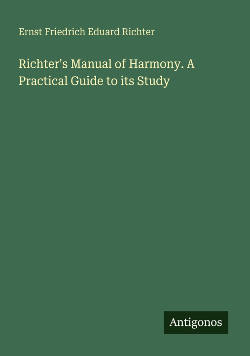 Kniha Richter's Manual of Harmony. A Practical Guide to its Study 