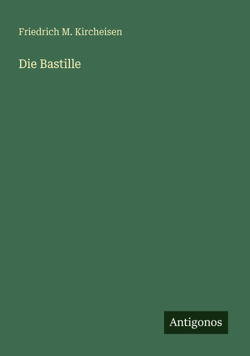 Kniha Die Bastille Friedrich M. Kircheisen