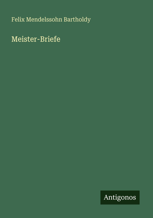 Kniha Meister-Briefe Felix Mendelssohn Bartholdy