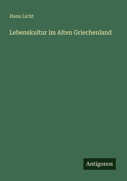 Kniha Lebenskultur im Alten Griechenland Hans Licht