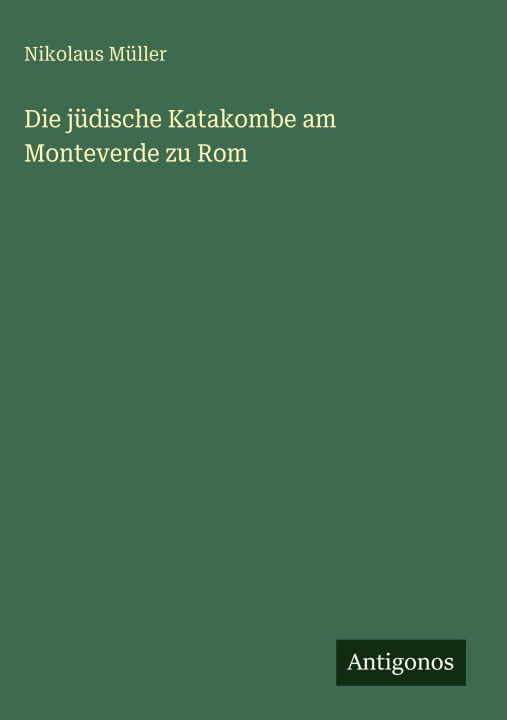 Kniha Die jüdische Katakombe am Monteverde zu Rom Nikolaus Müller