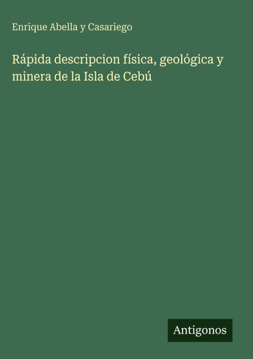 Kniha Rápida descripcion física, geológica y minera de la Isla de Cebú Enrique Abella y Casariego