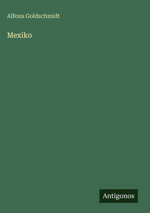 Kniha Mexiko Alfons Goldschmidt