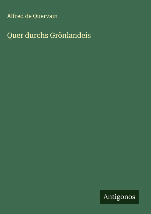 Kniha Quer durchs Grönlandeis Alfred de Quervain