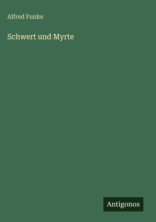 Kniha Schwert und Myrte Alfred Funke
