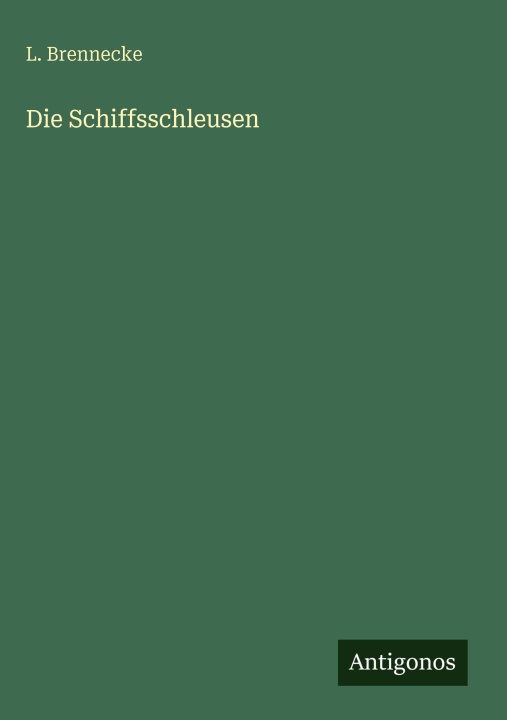 Kniha Die Schiffsschleusen L. Brennecke