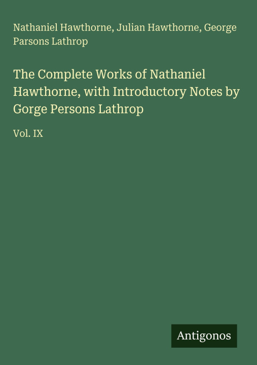 Knjiga The Complete Works of Nathaniel Hawthorne, with Introductory Notes by Gorge Persons Lathrop Julian Hawthorne