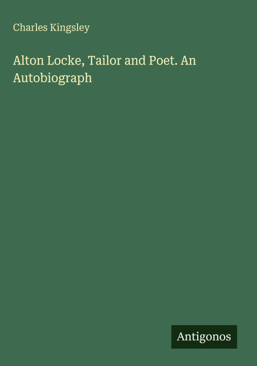 Kniha Alton Locke, Tailor and Poet. An Autobiograph 