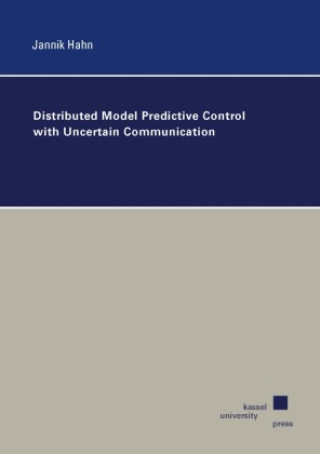 Kniha Distributed Model Predictive Control with Uncertain Communication Jannik Hahn
