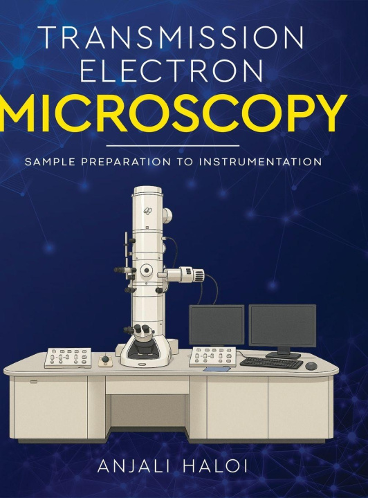 Kniha Transmission Electron Microscopy - Sample Preparation to Instrumentation Anjali Haloi