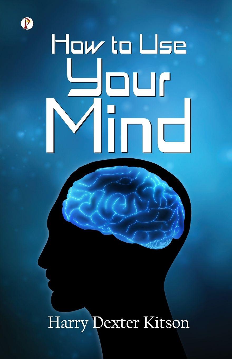 Kniha How to Use Your Mind Harry Dexter Kitson