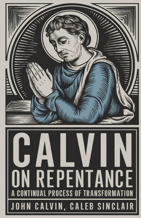 Kniha Calvin on Repentance Caleb Sinclair