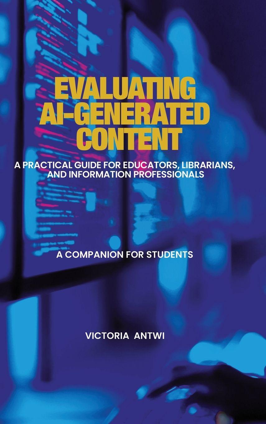 Book Evaluating AI-Generated Content Victoria Antwi
