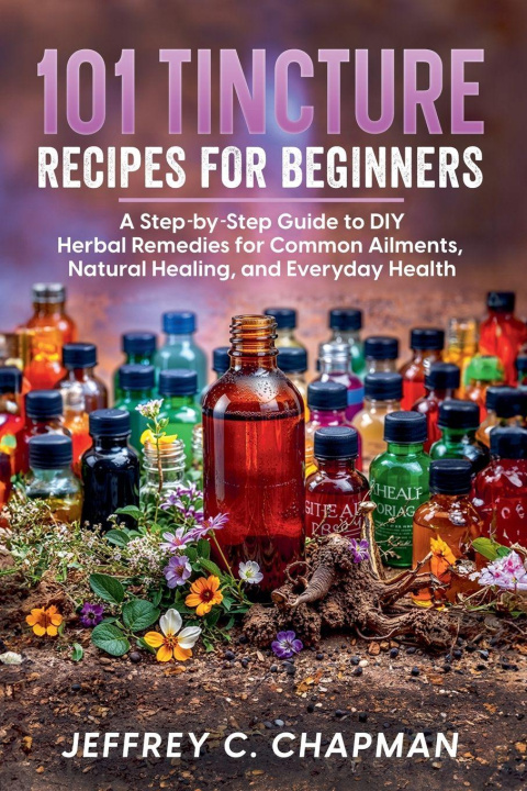Knjiga 101 Tincture Recipes for Beginners Jeffrey C. Chapman