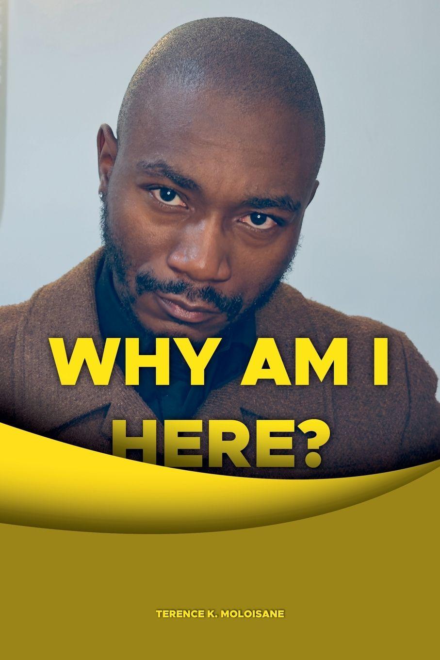 Kniha Why Am I Here? Terence K. Moloisane