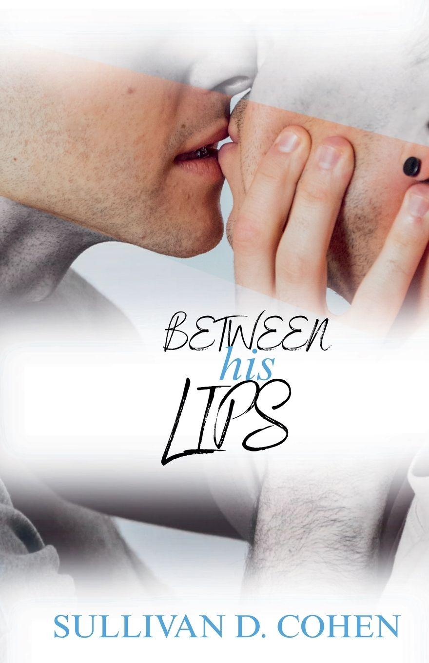 Kniha Between His Lips Sullivan D. Cohen
