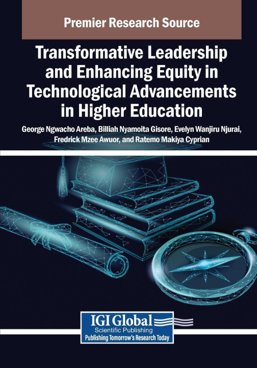 Knjiga Transformative Leadership and Enhancing Equity in Technological Advancements in Higher Education Billiah Nyamoita Gisore