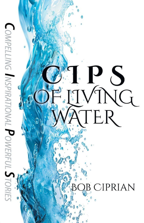 Kniha C I P S  of Living Water Bob Ciprian