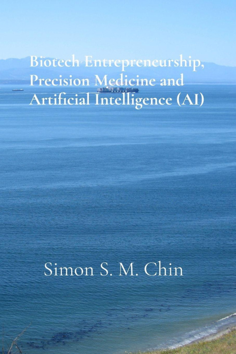 Knjiga Biotech Entrepreneurship, Precision Medicine and Artificial Intelligence (AI) Simon S. M. Chin
