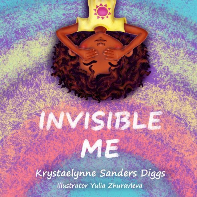 Kniha Invisible Me Krystaelynne Sanders Diggs