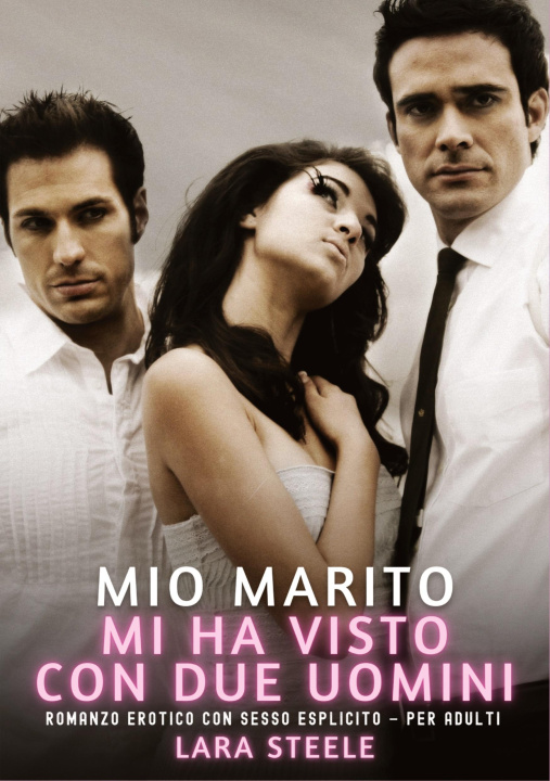 Βιβλίο Mio Marito mi ha visto con Due Uomini Lara Steele