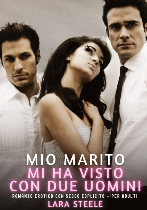 Βιβλίο Mio Marito mi ha visto con Due Uomini Lara Steele
