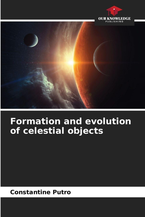 Kniha Formation and evolution of celestial objects Constantine Putro