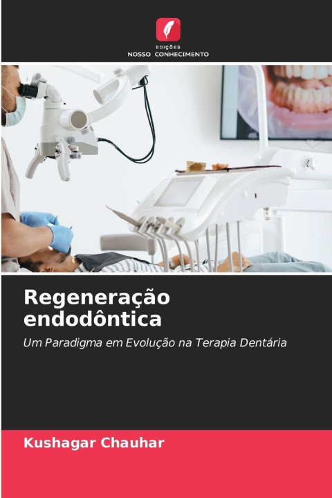 Livro Regeneração endodôntica Kushagar Chauhar
