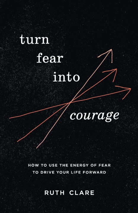Knjiga Turn Fear into Courage Ruth Clare
