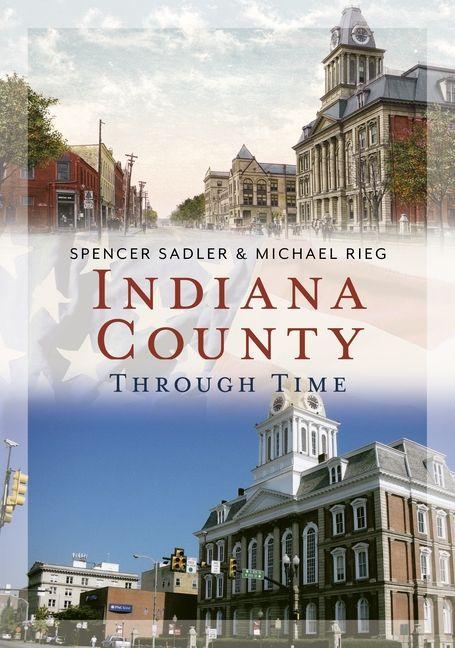 Buch Indiana County Through Time Michael Rieg
