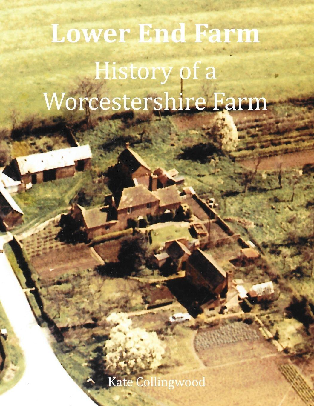 Kniha Lower End Farm - History of a Worcestershire Farm Kate Collingwood