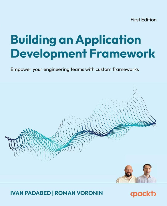 Knjiga Building an Application Development Framework Roman Voronin